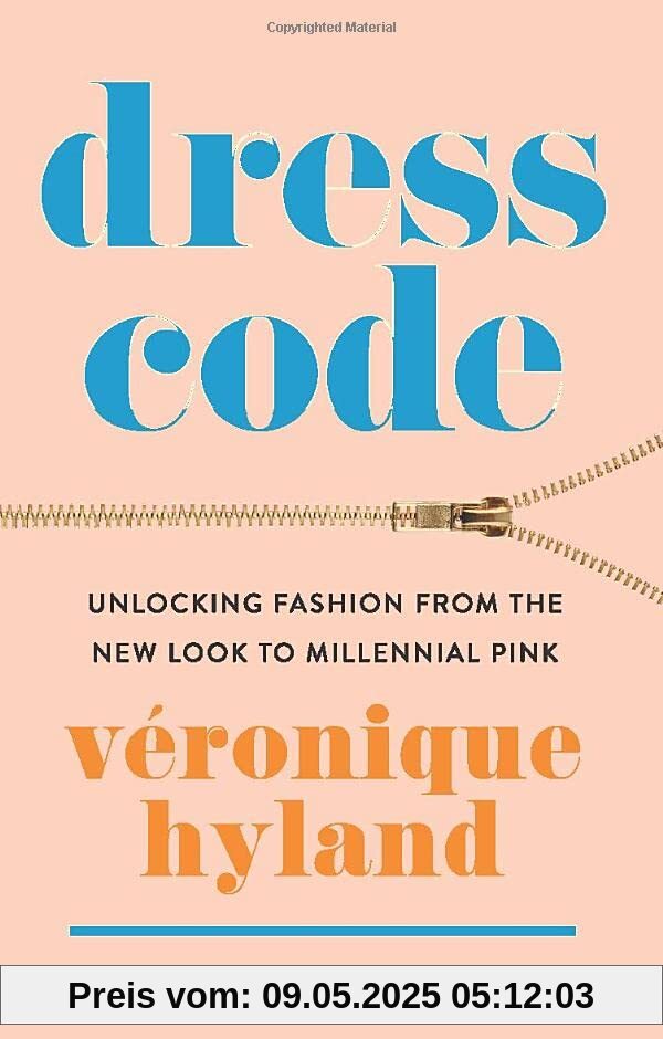 Dress Code: Unlocking Fashion from the New Look to Millennial Pink Dress Code: Unlocking Fashion from the New Look to Millennial Pink