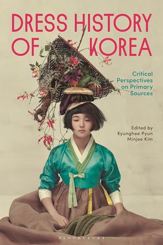 Dress History of Korea: Critical Perspectives on Primary Sources von Bloomsbury Visual Arts