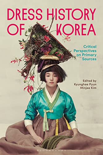 Dress History of Korea: Critical Perspectives on Primary Sources Dress History of Korea: Critical Perspectives on Primary Sources von Bloomsbury Visual Arts