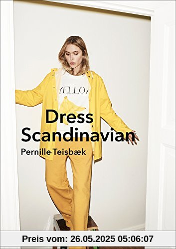 Dress Scandinavian: Style your Life and Wardrobe the Danish Way