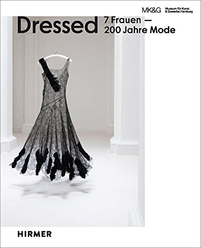 Dressed: 7 Frauen - 200 Jahre Mode von Hirmer Verlag GmbH
