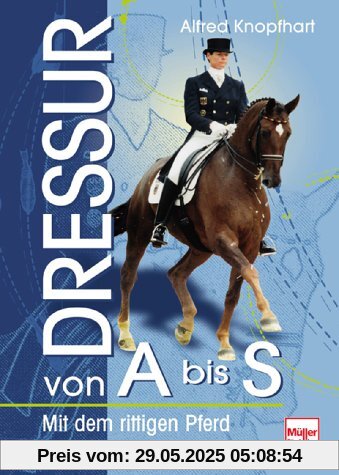 Dressur von A bis S: Schritt für Schritt zu höheren Lektionen: Mit dem rittigen Pferd zu höheren Lektionen