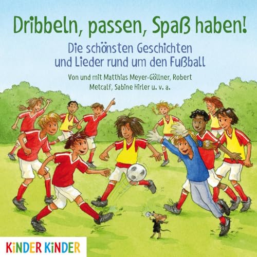 Dribbeln, passen, Spaß haben! Die schönsten Geschichten und Lieder rund um den Fußball: CD Standard Audio Format, Lesung (Kinder Kinder)