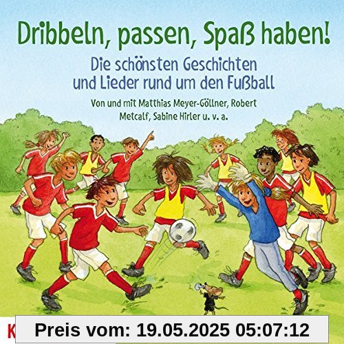 Dribbeln, passen, Spaß haben! Die schönsten Geschichten und Lieder rund um den Fußball (Kinder Kinder)