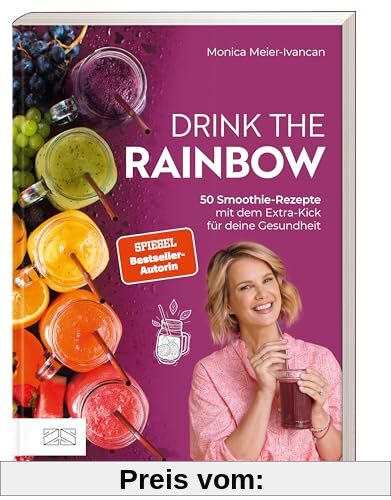Drink the Rainbow: 50 Smoothie-Rezepte mit dem Extra-Kick für deine Gesundheit