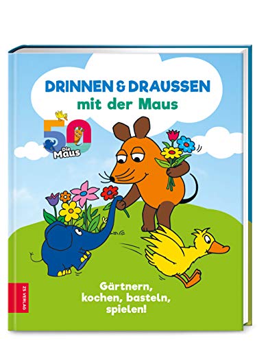 Drinnen & draußen mit der Maus: Gärtnern, kochen, basteln, spielen! von ZS Verlag GmbH