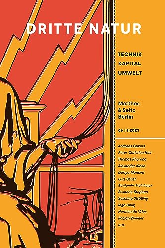 Dritte Natur 06| 1.2023: Technik Kapital Umwelt (Dritte Natur | Technik – Kapital – Umwelt) von Matthes & Seitz Berlin