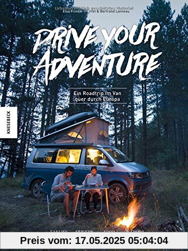 Drive Your Adventure: Vanlife - Ein Roadtrip im VW Bulli quer durch Europa (VW Bus, T4, T5, T6, Wohnwagen, Camper, Van)