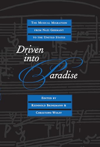 Driven Into Paradise: The Musical Migration from Nazi Germany to the United States von University of California Press