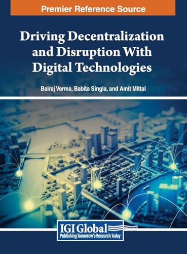 Driving Decentralization and Disruption With Digital Technologies von IGI Global
