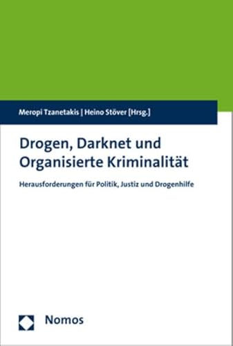 Drogen, Darknet und Organisierte Kriminalität: Herausforderungen für Politik, Justiz und Drogenhilfe von Nomos Verlagsges.MBH + Co