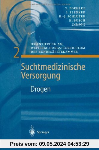 Drogen: Orientierung Am Weiterbildungs-Curriculum Der Bundesärztekammer (Suchtmedizinische Versorgung)