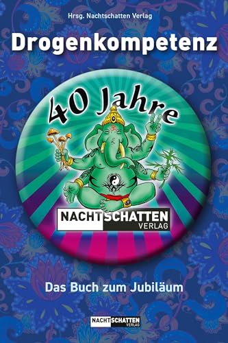 Drogenkompetenz – 40 Jahre Nachtschatten Verlag: Das Buch zum Jubiläum Drogenkompetenz – 40 Jahre Nachtschatten Verlag: Das Buch zum Jubiläum von Nachtschatten Verlag