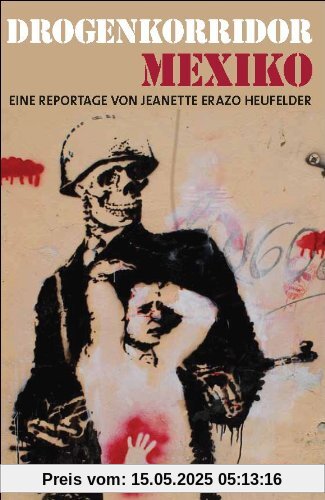 Drogenkorridor Mexiko: Eine Reportage