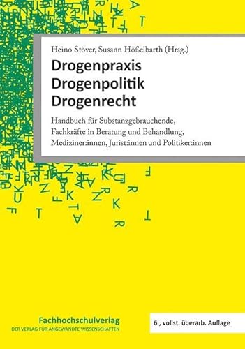Drogenpraxis · Drogenpolitik · Drogenrecht: Handbuch für Substanzgebrauchende, Fachkräfte in Beratung und Behandlung, Mediziner:innen, Jurist:innen und Politiker:innen Drogenpraxis · Drogenpolitik · Drogenrecht: Handbuch für Substanzgebrauchende, Fachkräfte in Beratung und Behandlung, Mediziner:innen, Jurist:innen und Politiker:innen