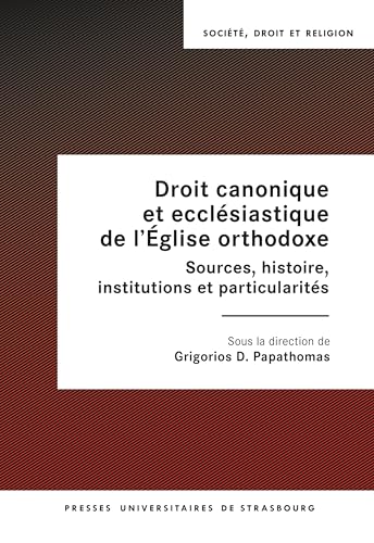 Droit canonique et ecclésiastique de l’Église orthodoxe: Sources, histoire, institutions et particularités