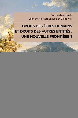 Droits des êtres humains et droits des autres entités : une nouvelle frontière ? Droits des êtres humains et droits des autres entités : une nouvelle frontière ? von MARE MARTIN