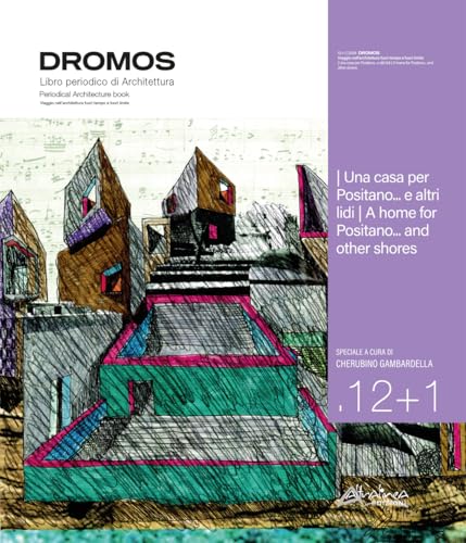 Dromos. Libro periodico di architettura. Ediz. italiana e inglese (2024). Vol. 12+1: Una casa per Positano... e altri lidi/A home for Positano... and other shores von Altralinea Edizioni