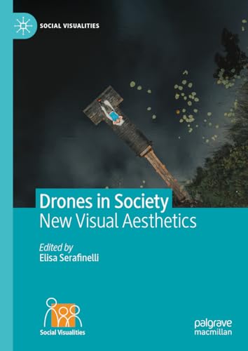 Drones in Society: New Visual Aesthetics (Social Visualities) von Palgrave Macmillan