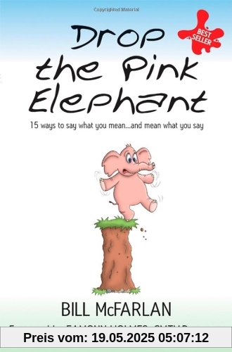 Drop the Pink Elephant: 15 Ways to Say What You Mean...and Mean What You Say. Mass market edition