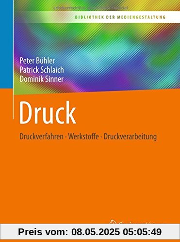 Druck: Druckverfahren – Werkstoffe – Druckverarbeitung (Bibliothek der Mediengestaltung)