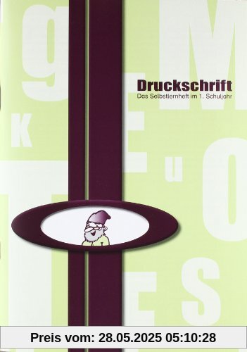 Druckschrift: Das Selbstlernheft im 1. Schuljahr - Druckschriftlehrgang Druckschrift: Das Selbstlernheft im 1. Schuljahr - Druckschriftlehrgang