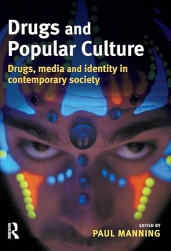 Drugs and Popular Culture: Drugs, Media And Identity in Contemporary Society