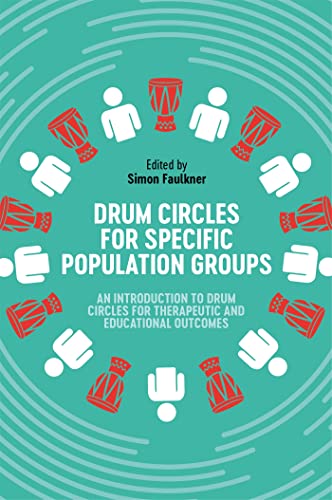 Drum Circles for Specific Population Groups: An Introduction to Drum Circles for Therapeutic and Educational Outcomes von Jessica Kingsley Publishers