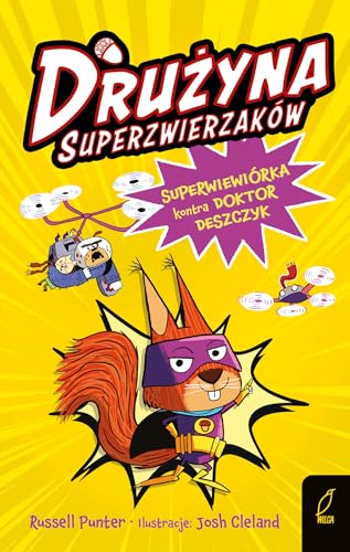 Drużyna superzwierzaków Tom 1 Superwiewiórka kontra doktor Deszczyk von Wilga