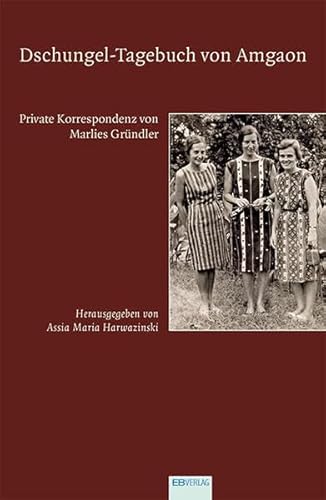 Dschungel-Tagebuch von Amgaon: Private Korrespondenz von Marlies Gründler von EB-Verlag