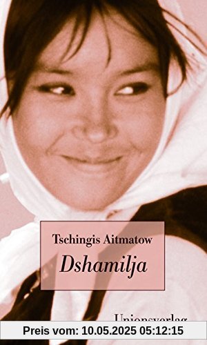 Dshamilja: Mit einem Vorwort und einer Erinnerung an die Entstehung dieser Erzählung von Tschingis Aitmatow