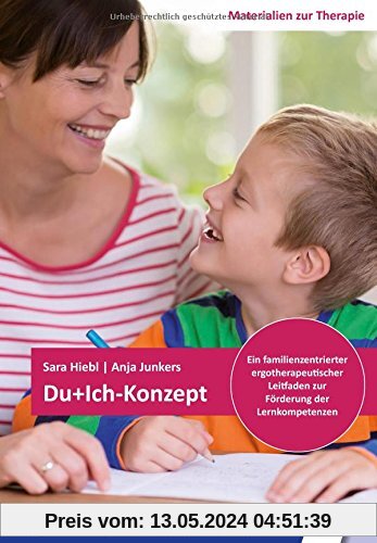 Du+Ich-Konzept: Ein familienzentrierter ergotherapeutischer Leitfaden zur Förderung der Lernkompetenzen (Materialien zur Therapie)