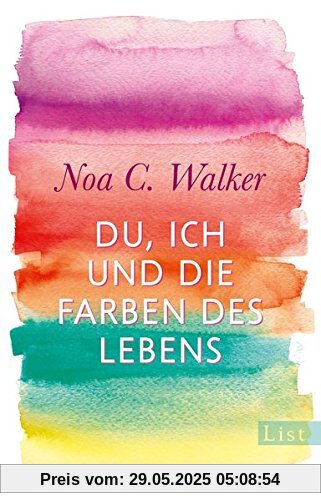 Du, ich und die Farben des Lebens: Roman