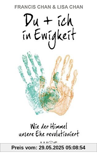 Du + ich in Ewigkeit: Wie der Himmel unsere Ehe revolutioniert