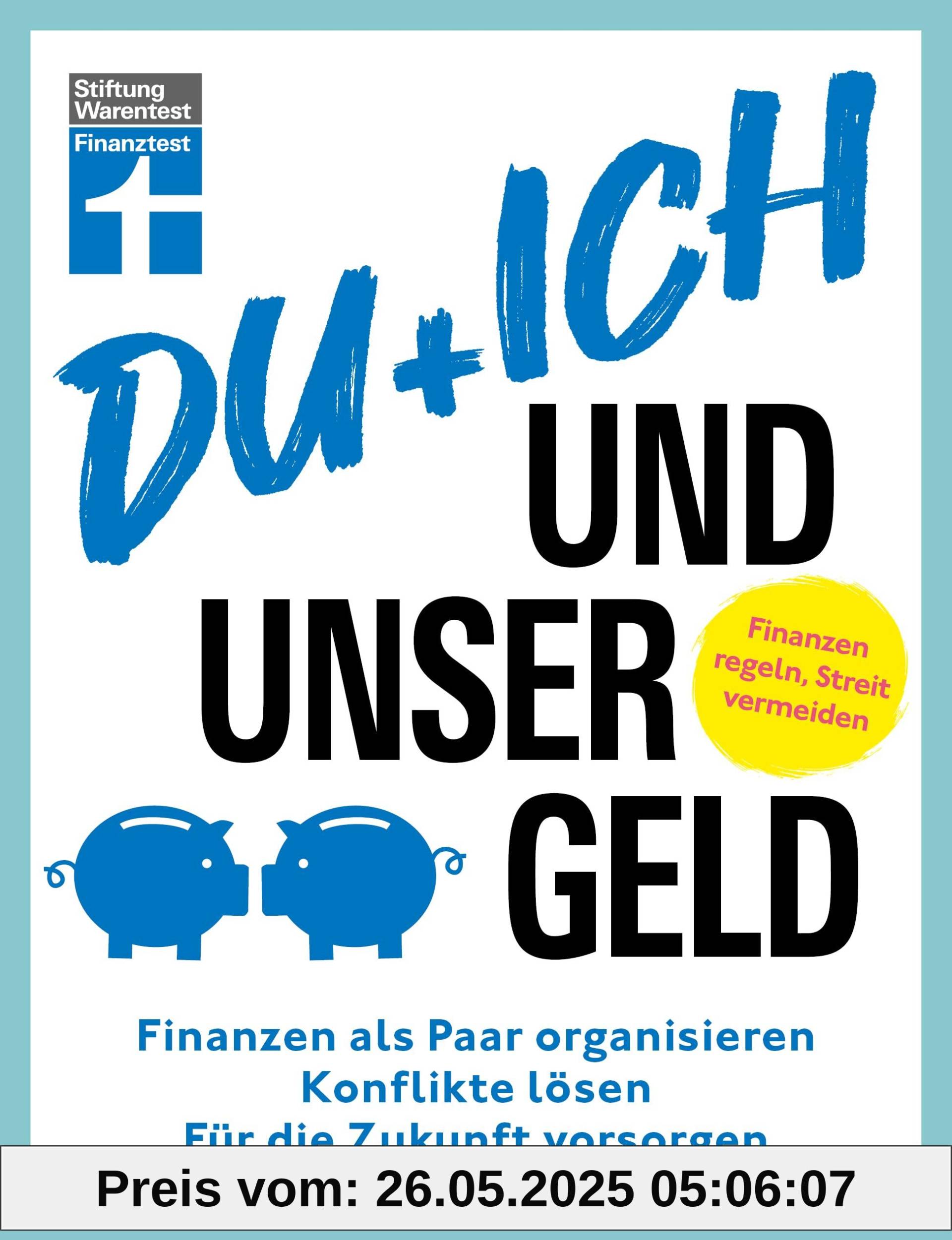 Du + ich und unser Geld - ein Ratgeber für Paare: Finanzen als Paar organisieren, Konflikte lösen, für die Zukunft vorsorgen Du + ich und unser Geld - ein Ratgeber für Paare: Finanzen als Paar organisieren, Konflikte lösen, für die Zukunft vorsorgen