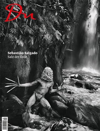 Du 851 - Sebastião Salgado: Salz der Erde: Das Salz der Erde (Du Kulturmagazin)