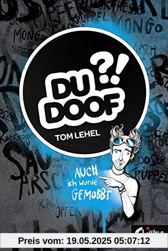 Du Doof?!: Auch ich wurde gemobbt Du Doof?!: Auch ich wurde gemobbt