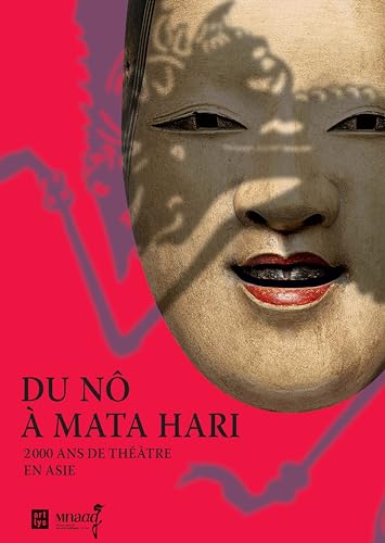 Du Nô à Mata Hari: 2000 ans de théâtre en Asie von RMN