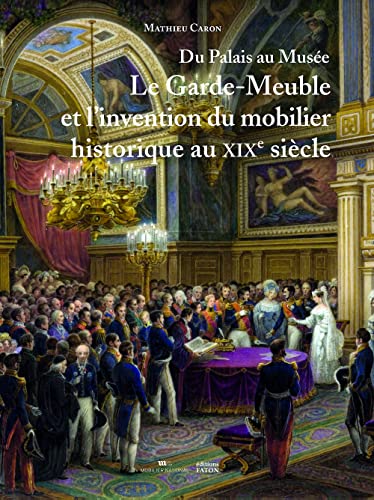 Du palais au musée: Le Garde-Meuble et l’invention du mobilier historique au XIXe siècle von FATON