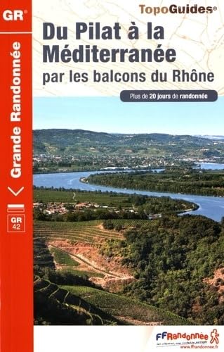 Du Pilat à la méditerranée par les balcons du Rhône GR42 (0411): Plus de 20 jours de randonnée (Grande Randonnée, Band 411)