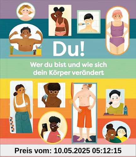 Du! - Wer du bist und wie sich dein Körper verändert: Ein Sachbilderbuch ab 7 Jahren