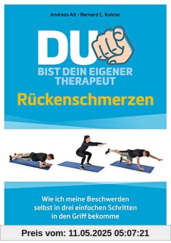 Du bist dein eigener Therapeut – Rückenschmerzen: Wie ich meine Beschwerden selbst in drei einfachen Schritten in den Griff bekomme