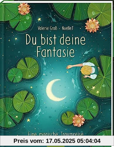 Du bist deine Fantasie: Eine magische Traumreise | Geschenk für Jungen und Mädchen, positive Affirmationen