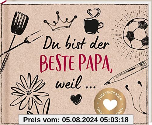 Du bist der beste Papa, weil ...: Zum Eintragen und Verschenken | Persönliches Geschenk für alle Väter