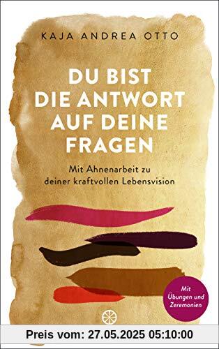 Du bist die Antwort auf deine Fragen: Mit Ahnenarbeit zu deiner kraftvollen Lebensvision - Mit Übungen und Zeremonien Du bist die Antwort auf deine Fragen: Mit Ahnenarbeit zu deiner kraftvollen Lebensvision - Mit Übungen und Zeremonien