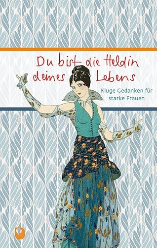 Du bist die Heldin deines Lebens: Kluge Gedanken für starke Frauen (Eschbacher Präsent) von Verlag am Eschbach
