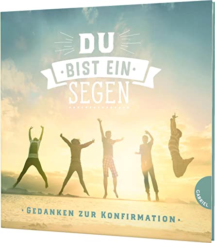 Du bist ein Segen: Gedanken zur Konfirmation | Geschenkbuch für Mädchen und Jungen zur Konfirmation