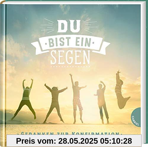 Du bist ein Segen. Gedanken zur Konfirmation: | Geschenkbuch für Mädchen und Jungen zur Konfirmation