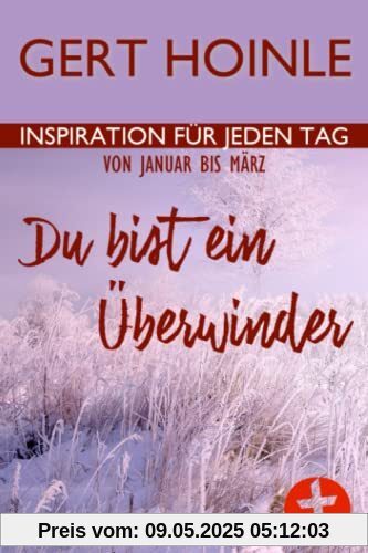 Du bist ein Überwinder: 91 Andachten: Inspiration für jeden Tag von Januar bis März
