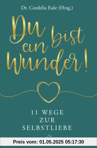 Du bist ein Wunder!: 11 Wege zur Selbstliebe